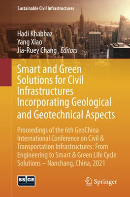 Smart And Green Solutions For Civil Infrastructures Incorporating Geological And Geotechnical Aspects (Sustainable Civil Infrastructures)