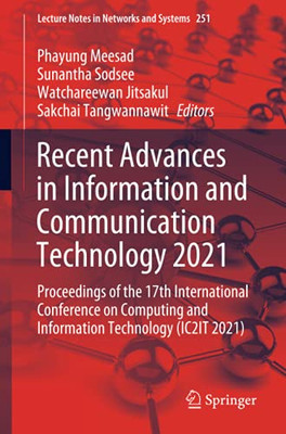 Recent Advances In Information And Communication Technology 2021: Proceedings Of The 17Th International Conference On Computing And Information ... 2021) (Lecture Notes In Networks And Systems)