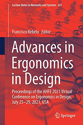 Advances In Ergonomics In Design: Proceedings Of The Ahfe 2021 Virtual Conference On Ergonomics In Design, July 25-29, 2021, Usa (Lecture Notes In Networks And Systems, 261)