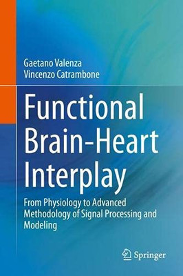 Functional Brain-Heart Interplay: From Physiology To Advanced Methodology Of Signal Processing And Modeling