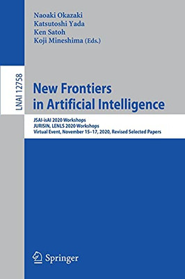 New Frontiers In Artificial Intelligence: Jsai-Isai 2020 Workshops, Jurisin, Lenls 2020 Workshops, Virtual Event, November 1517, 2020, Revised ... (Lecture Notes In Computer Science, 12758)