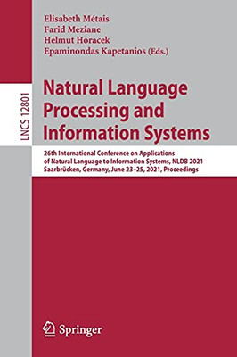 Natural Language Processing And Information Systems: 26Th International Conference On Applications Of Natural Language To Information Systems, Nldb ... (Lecture Notes In Computer Science, 12801)