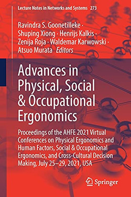 Advances In Physical, Social & Occupational Ergonomics: Proceedings Of The Ahfe 2021 Virtual Conferences On Physical Ergonomics And Human Factors, ... (Lecture Notes In Networks And Systems, 273)