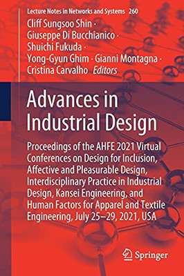 Advances In Industrial Design: Proceedings Of The Ahfe 2021 Virtual Conferences On Design For Inclusion, Affective And Pleasurable Design, ... (Lecture Notes In Networks And Systems, 260)