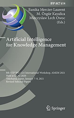 Artificial Intelligence For Knowledge Management: 8Th Ifip Wg 12.6 International Workshop, Ai4Km 2021, Held At Ijcai 2020, Yokohama, Japan, January ... And Communication Technology, 614)