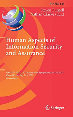 Human Aspects Of Information Security And Assurance: 15Th Ifip Wg 11.12 International Symposium, Haisa 2021, Virtual Event, July 79, 2021, ... And Communication Technology, 613)