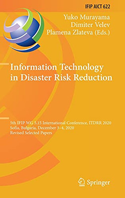 Information Technology In Disaster Risk Reduction: 5Th Ifip Wg 5.15 International Conference, Itdrr 2020, Sofia, Bulgaria, December 34, 2020, Revised ... And Communication Technology, 622)