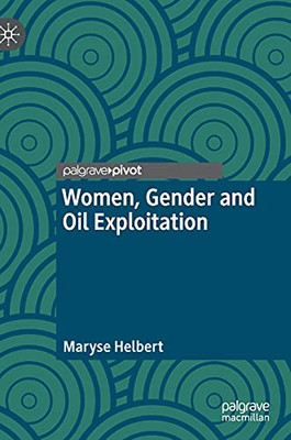 Women, Gender And Oil Exploitation (Gender, Development And Social Change)