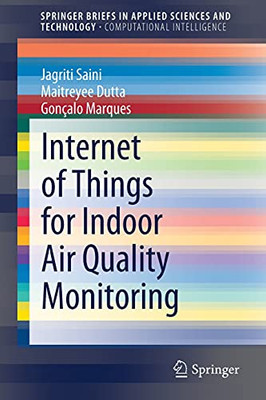 Internet Of Things For Indoor Air Quality Monitoring (Springerbriefs In Applied Sciences And Technology)