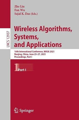 Wireless Algorithms, Systems, And Applications: 16Th International Conference, Wasa 2021, Nanjing, China, June 2527, 2021, Proceedings, Part I (Lecture Notes In Computer Science, 12937)