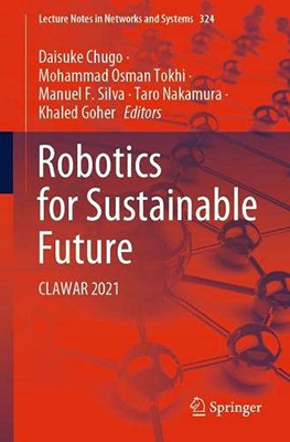 Robotics For Sustainable Future: Clawar 2021 (Lecture Notes In Networks And Systems, 324)