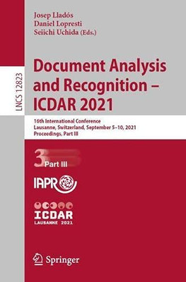 Document Analysis And Recognition  Icdar 2021: 16Th International Conference, Lausanne, Switzerland, September 510, 2021, Proceedings, Part Iii (Lecture Notes In Computer Science, 12823)