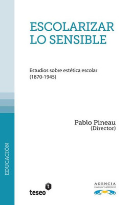 Escolarizar lo sensible : Estudios sobre estética escolar (1870-1945)