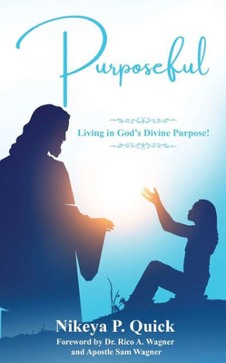 Purposeful : Living in God's Divine Purpose!