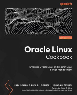 Oracle Linux Cookbook : Embrace Oracle Linux and Master Linux Server Management