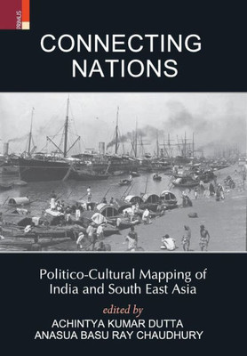 Connecting Nations : Politico-cultural Mapping of India and South East Asia