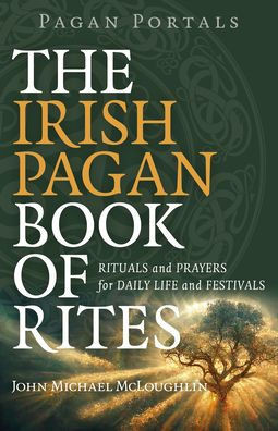 Pagan Portals - the Irish Pagan Book of Rites : Rituals and Prayers for Daily Life and Festivals