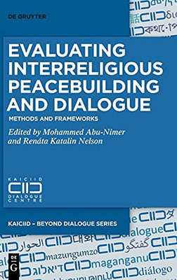 Evaluating Interreligious Peacebuilding And Dialogue: Methods And Frameworks (Kaiciid - Beyond Dialogue)