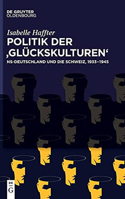 Politik Der Glückskulturen: Ns-Deutschland Und Die Schweiz, 1933-1945 (German Edition)