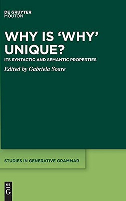 Why Is 'Why' Unique?: Its Syntactic And Semantic Properties (Studies In Generative Grammar [Sgg])