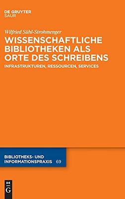 Wissenschaftliche Bibliotheken Als Orte Des Schreibens: Infrastrukturen, Ressourcen, Services (Bibliotheks- Und Informationspraxis) (German Edition)