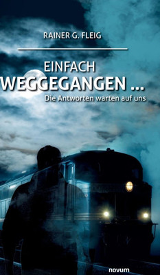 Einfach weggegangen ... : Die Antworten warten auf uns