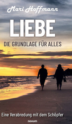 Liebe - die Grundlage für alles : Eine Verabredung mit dem Schöpfer