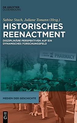Historisches Reenactment: Disziplinäre Perspektiven Auf Ein Dynamisches Forschungsfeld (Medien Der Geschichte) (German Edition)