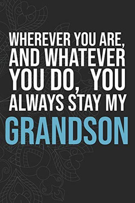 Wherever you are, And whatever you do,  You always Stay My Grandson