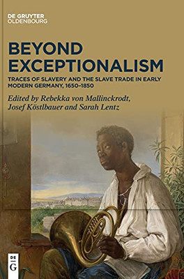 Beyond Exceptionalism: Traces Of Slavery And The Slave Trade In Early Modern Germany, 16501850