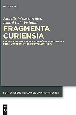 Fragmenta Curiensia: Ein Beitrag Zur Sprache Und Übersetzung Des Frühlateinischen Lukasevangeliums (Fontes Et Subsidia Ad Bibliam Pertinentes) (German Edition)