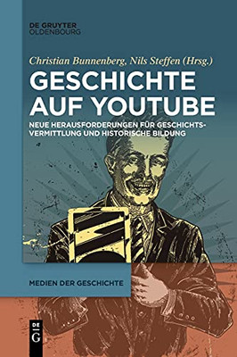 Geschichte Auf Youtube: Neue Herausforderungen Für Geschichtsvermittlung Und Historische Bildung (Medien Der Geschichte) (German Edition)