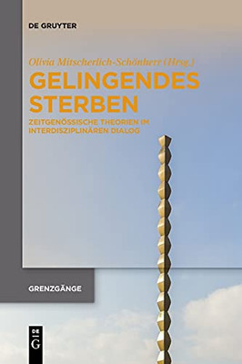 Gelingendes Sterben: Zeitgenössische Theorien Im Interdisziplinären Dialog (Grenzgänge) (German Edition)