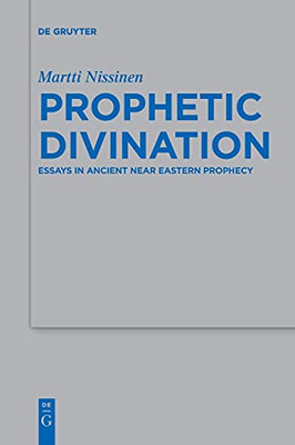 Prophetic Divination: Essays In Ancient Near Eastern Prophecy (Beihefte Zur Zeitschrift Für Die Alttestamentliche Wissensch)