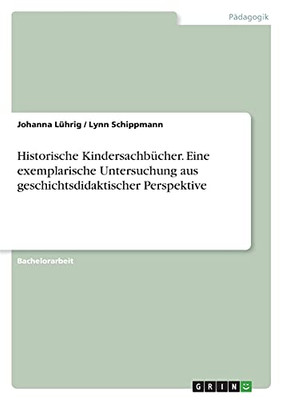 Historische Kindersachbücher. Eine Exemplarische Untersuchung Aus Geschichtsdidaktischer Perspektive (German Edition)