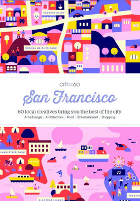 CITIx60 City Guides - San Francisco : 60 Local Creatives Bring You the Best of the City