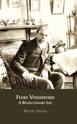 Feliks Volkhovskii : A Revolutionary Life