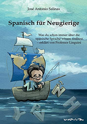 Spanisch Für Neugierige: Was Sie Schon Immer Über Die Spanische Sprache Wissen Wollten - Erklärt Von Professor Linguini (German Edition)