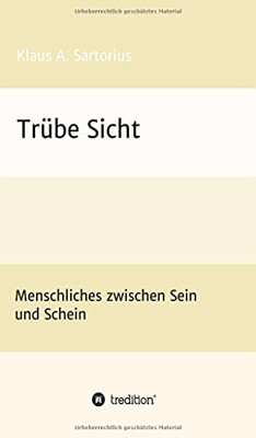 Trübe Sicht: Menschliches Zwischen Sein Und Schein (German Edition) (Paperback)