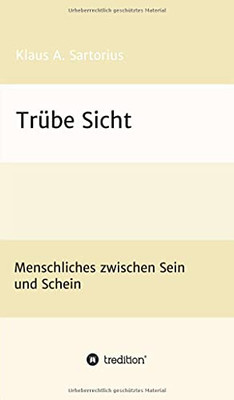 Trübe Sicht: Menschliches Zwischen Sein Und Schein (German Edition) (Hardcover)