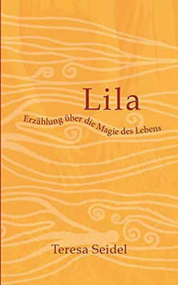 Lila - Erzählung Über Die Magie Des Lebens (German Edition) (Paperback)