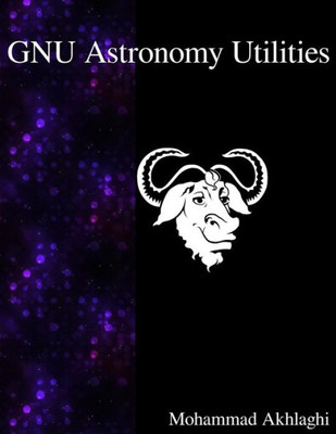 Gnu Astronomy Utilities : Astronomical Data Manipulation and Analysis