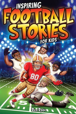Inspiring Football Stories for Kids : 14 Incredible Tales of Triumph with Lessons in Courage & Mental Toughness for Young Sports Athletes