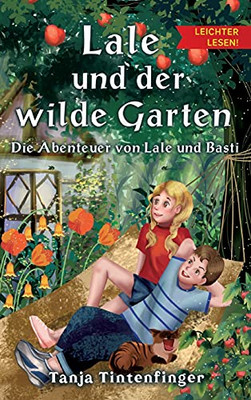 Lale Und Der Wilde Garten - Leichter Lesen: Die Abenteuer Von Lale Und Basti (German Edition) (Hardcover)