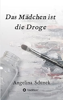 Das Mädchen Ist Die Droge (German Edition)
