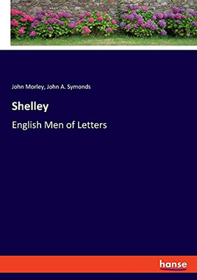 Shelley: English Men Of Letters