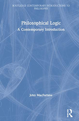 Philosophical Logic: A Contemporary Introduction (Routledge Contemporary Introductions to Philosophy)