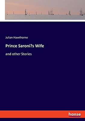 Prince Saroni'S Wife: And Other Stories