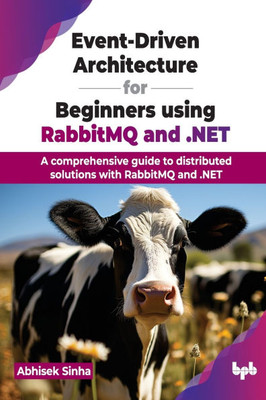Event-Driven Architecture for Beginners using RabbitMQ and .NET : A comprehensive guide to distributed solutions with RabbitMQ and .NET (English Edition)