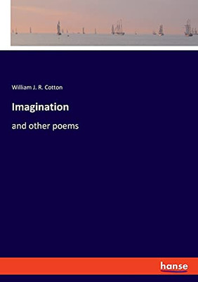 Imagination: And Other Poems